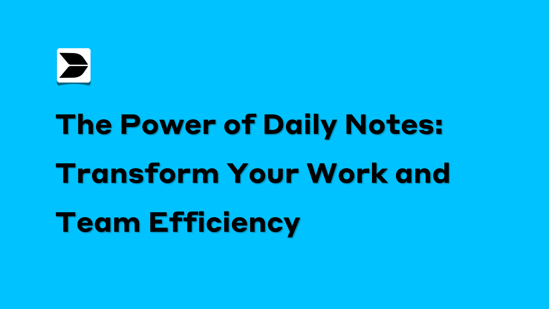 The Power of Daily Notes: Transform Your Work and Team Efficiency