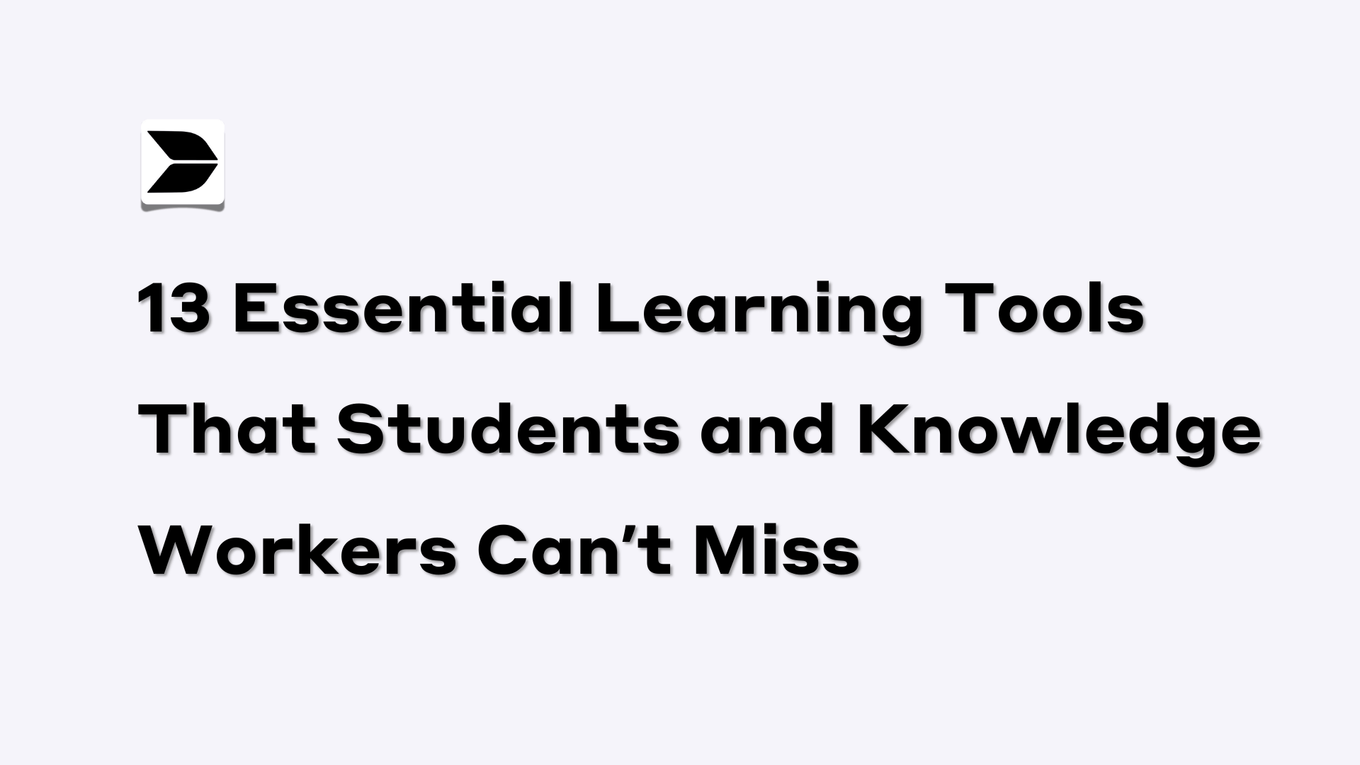 13 Essential Learning Tools That Students and Knowledge Workers Can’t Miss