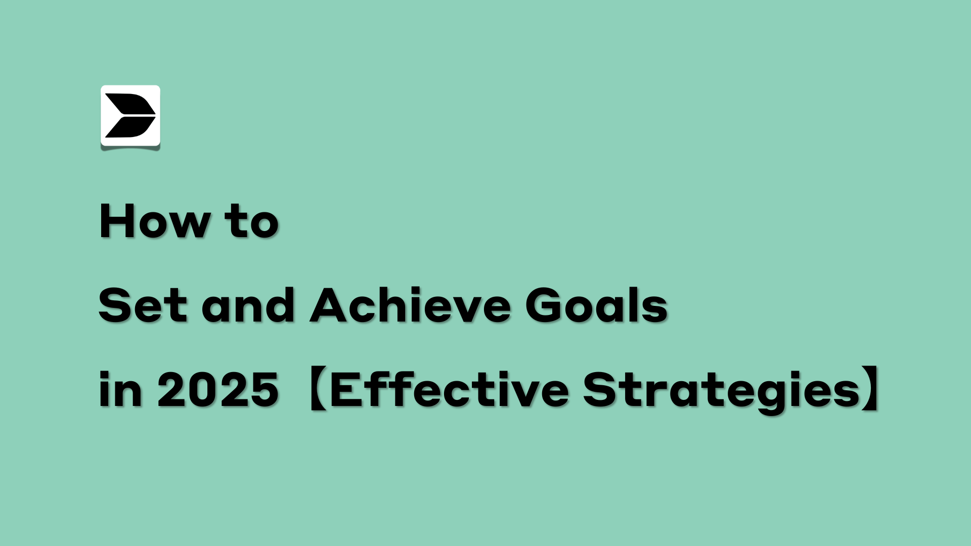 How to Set and Achieve Goals in 2025【Effective Strategies】