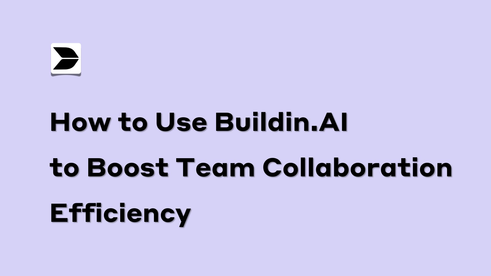 How to Use Buildin.AI to Boost Team Collaboration Efficiency